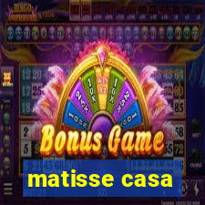 matisse casa